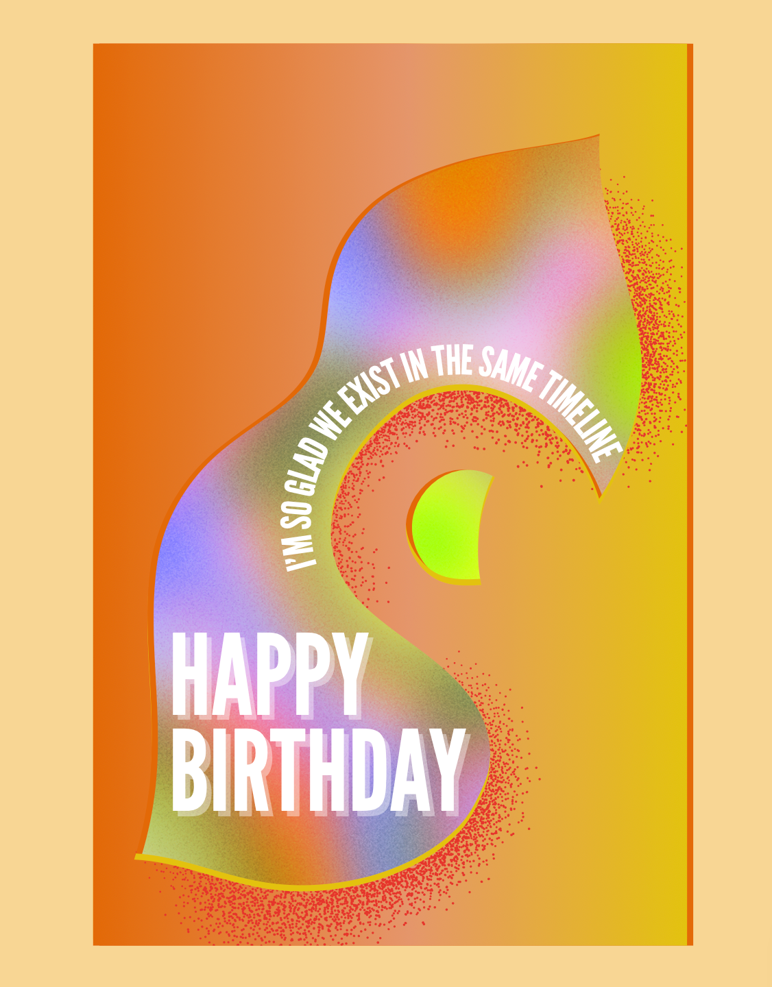 Happy Birthday I'm so glad we exist in the same timeline