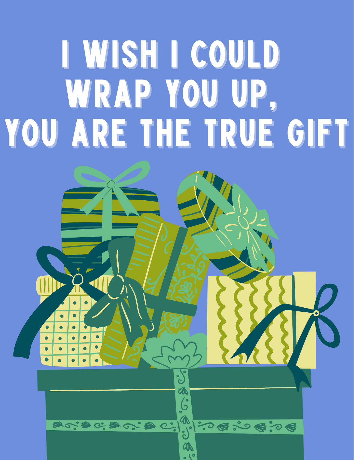 I Wish I Could Wrap You Up, You are the True Gift