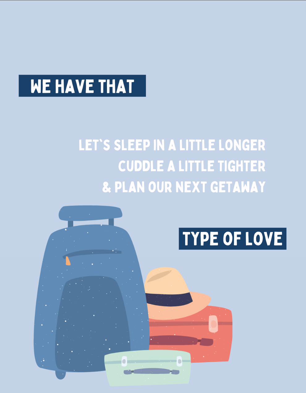 We Have That Plan Our Next Getaway Type of Love
