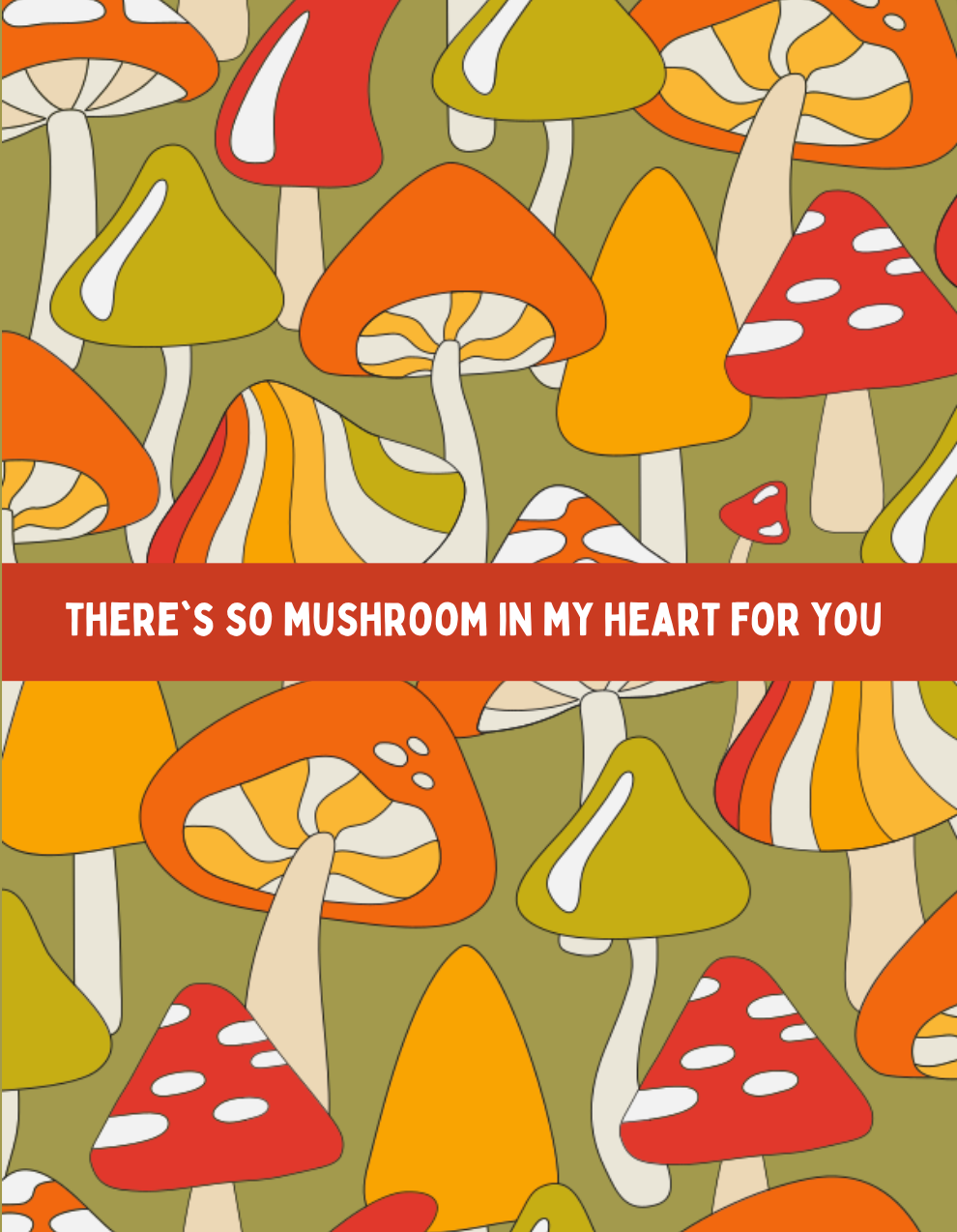 There's so Mushroom in My Heart for You