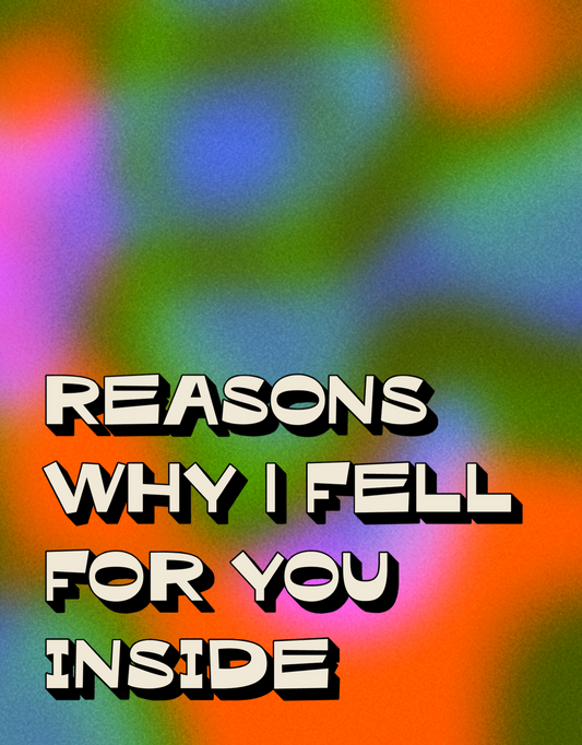 Reasons Why I Fell for You Inside
